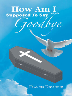 cover image of How Am I Supposed to Say Goodbye
